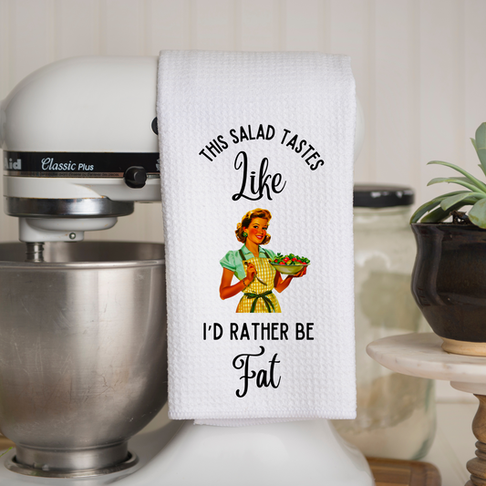 Funny Dishtowel - I'd Rather Be Fat